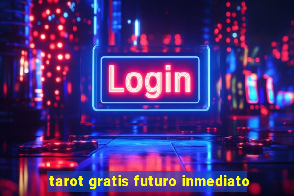 tarot gratis futuro inmediato